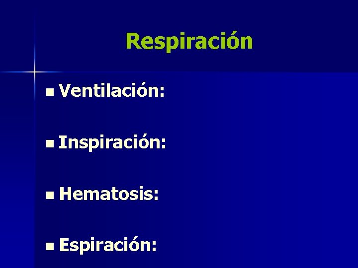 Respiración n Ventilación: n Inspiración: n Hematosis: n Espiración: 