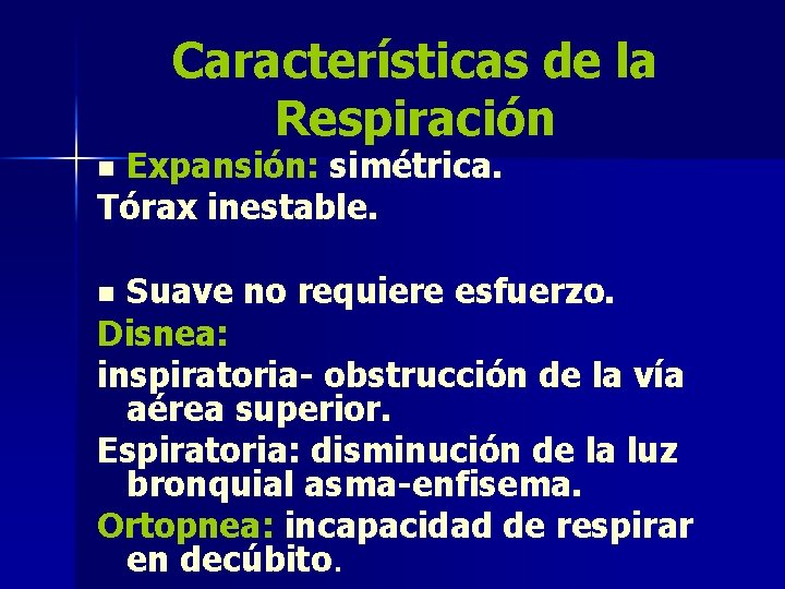 Características de la Respiración Expansión: simétrica. Tórax inestable. n Suave no requiere esfuerzo. Disnea: