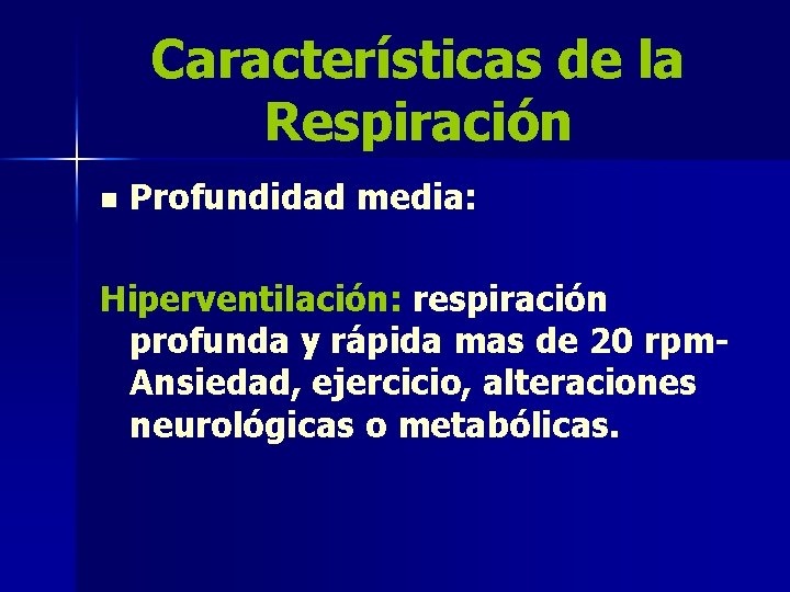 Características de la Respiración n Profundidad media: Hiperventilación: respiración profunda y rápida mas de