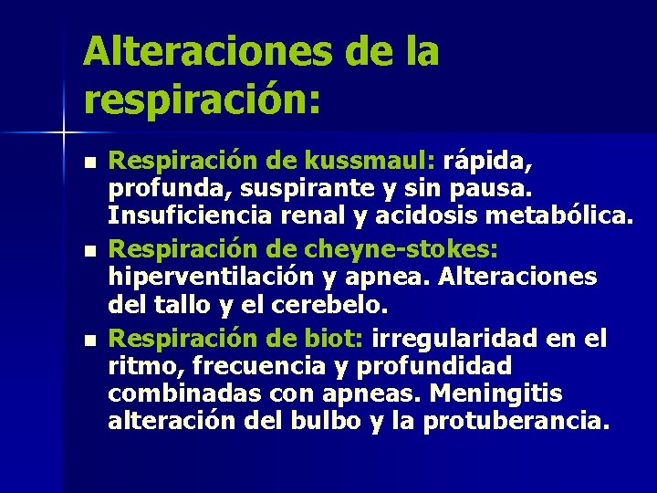 Alteraciones de la respiración: n n n Respiración de kussmaul: rápida, profunda, suspirante y