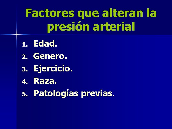 Factores que alteran la presión arterial 1. 2. 3. 4. 5. Edad. Genero. Ejercicio.