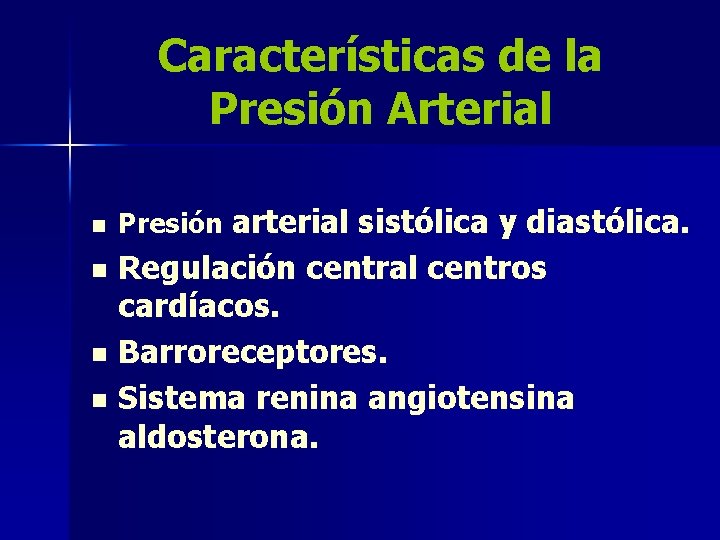 Características de la Presión Arterial n Presión arterial sistólica y diastólica. Regulación central centros
