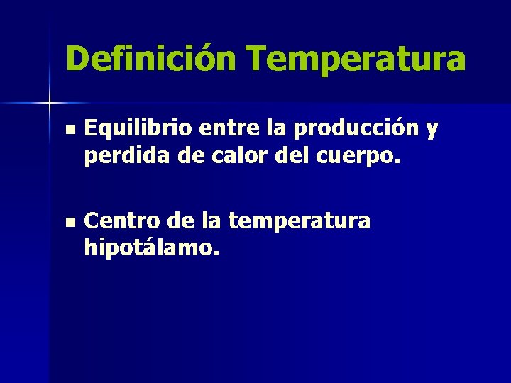 Definición Temperatura n Equilibrio entre la producción y perdida de calor del cuerpo. n