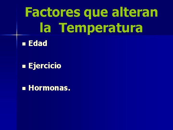 Factores que alteran la Temperatura n Edad n Ejercicio n Hormonas. 