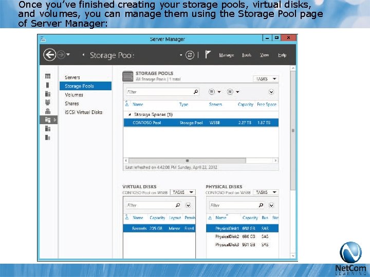 Once you’ve finished creating your storage pools, virtual disks, and volumes, you can manage