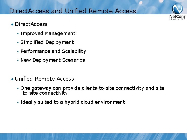 Direct. Access and Unified Remote Access • Direct. Access § Improved Management § Simplified