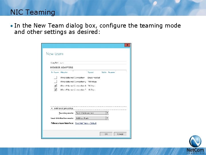 NIC Teaming • In the New Team dialog box, configure the teaming mode and