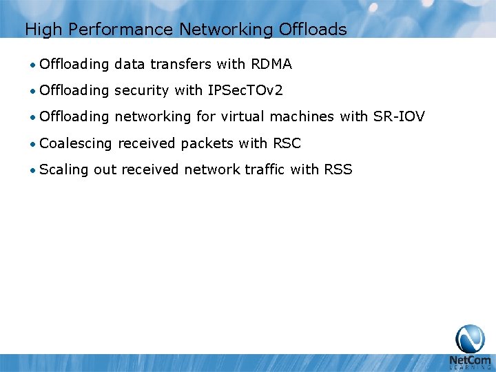 High Performance Networking Offloads • Offloading data transfers with RDMA • Offloading security with