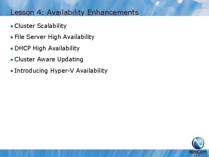 Lesson 4: Availability Enhancements • Cluster Scalability • File Server High Availability • DHCP
