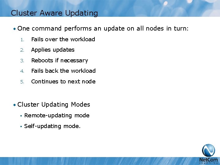 Cluster Aware Updating • One command performs an update on all nodes in turn: