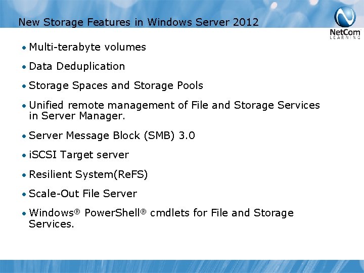 New Storage Features in Windows Server 2012 • Multi-terabyte volumes • Data Deduplication •
