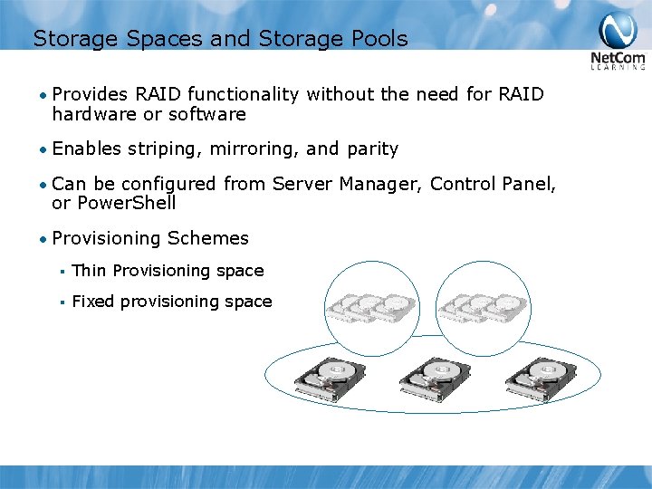 Storage Spaces and Storage Pools • Provides RAID functionality without the need for RAID