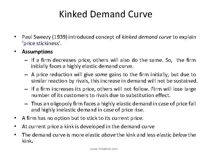 Kinked Demand Curve • Paul Sweezy (1939) introduced concept of kinked demand curve to