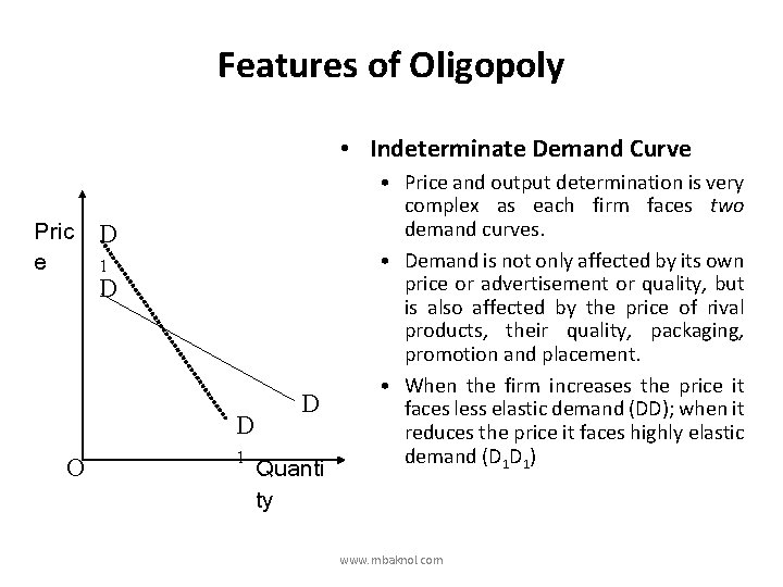 Features of Oligopoly • Indeterminate Demand Curve Pric D e 1 D D O