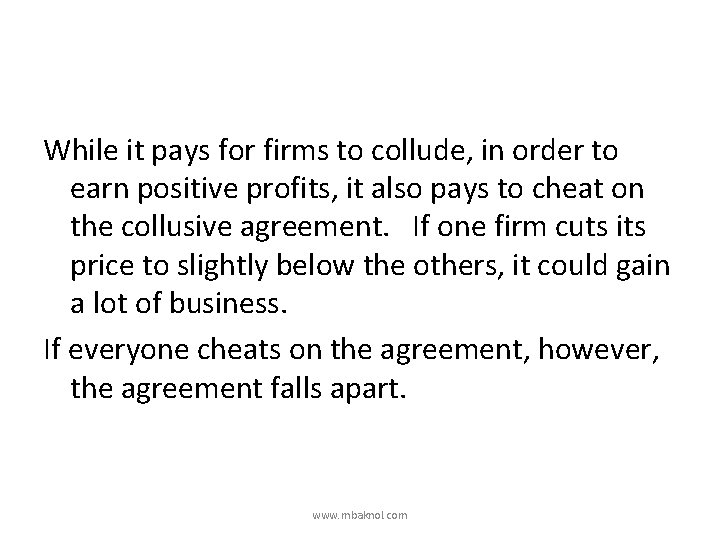 While it pays for firms to collude, in order to earn positive profits, it