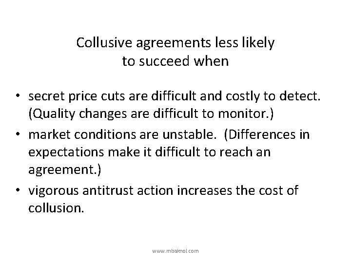 Collusive agreements less likely to succeed when • secret price cuts are difficult and