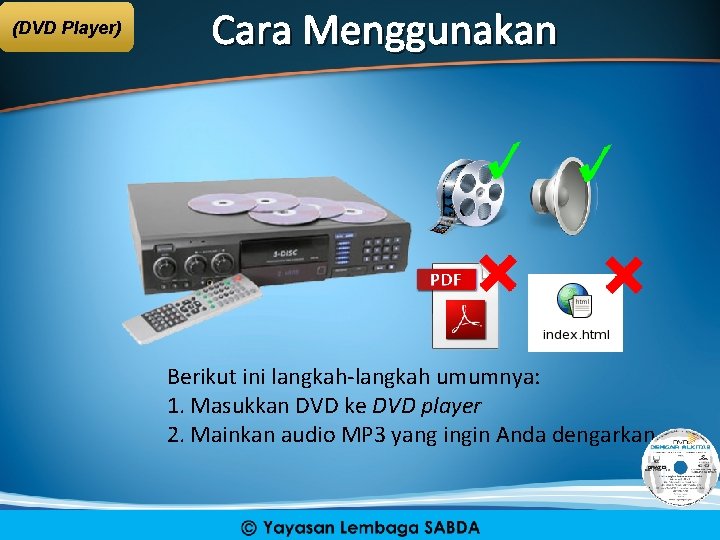 (DVD Player) Cara Menggunakan Berikut ini langkah-langkah umumnya: 1. Masukkan DVD ke DVD player