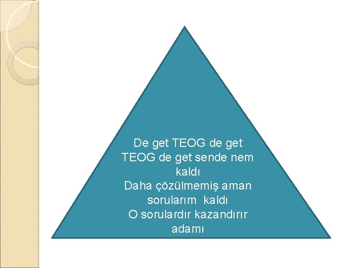 De get TEOG de get sende nem kaldı Daha çözülmemiş aman sorularım kaldı O