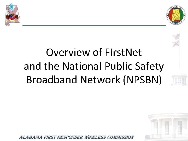 Overview of First. Net and the National Public Safety Broadband Network (NPSBN) 