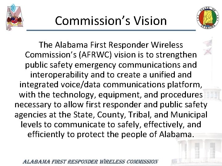 Commission’s Vision The Alabama First Responder Wireless Commission’s (AFRWC) vision is to strengthen public