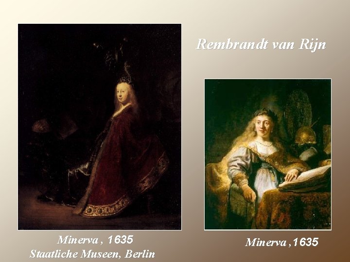 Rembrandt van Rijn Minerva , 1635 Staatliche Museen, Berlin Minerva , 1635 