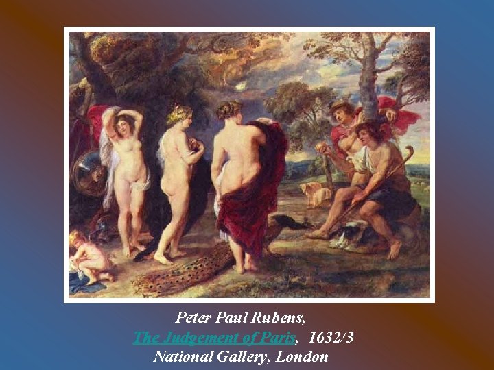 Peter Paul Rubens, The Judgement of Paris, 1632/3 National Gallery, London 
