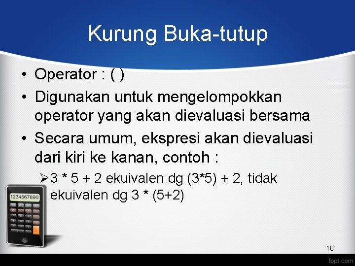Kurung Buka-tutup • Operator : ( ) • Digunakan untuk mengelompokkan operator yang akan
