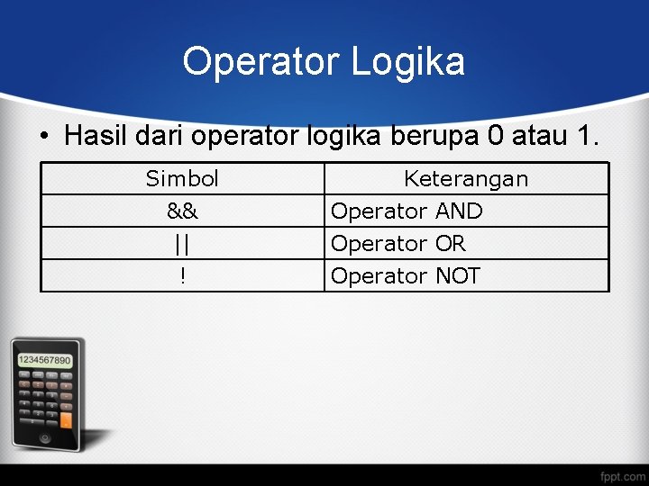 Operator Logika • Hasil dari operator logika berupa 0 atau 1. Simbol && ||