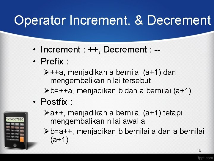 Operator Increment. & Decrement • Increment : ++, Decrement : - • Prefix :