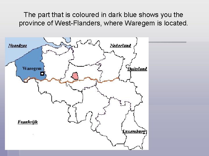 The part that is coloured in dark blue shows you the province of West-Flanders,