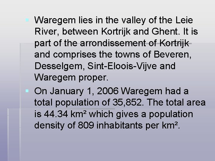 § Waregem lies in the valley of the Leie River, between Kortrijk and Ghent.