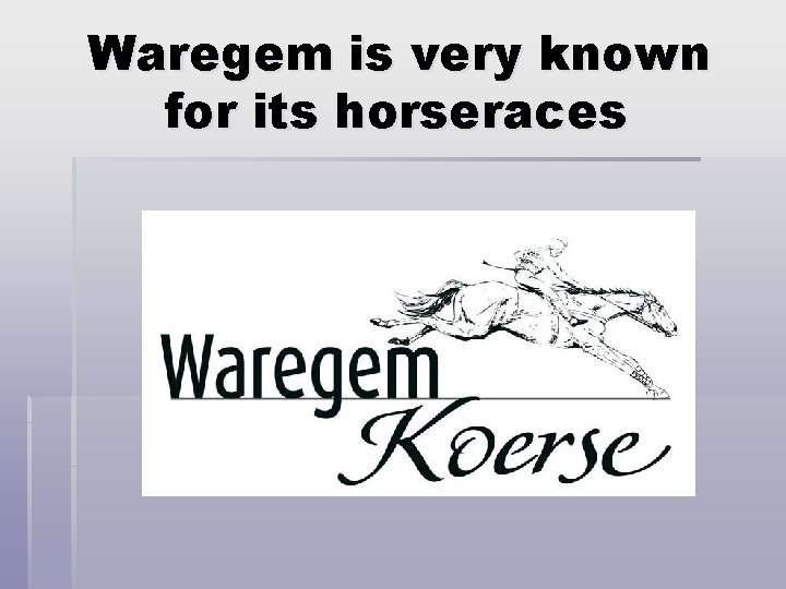 Waregem is very known for its horseraces 