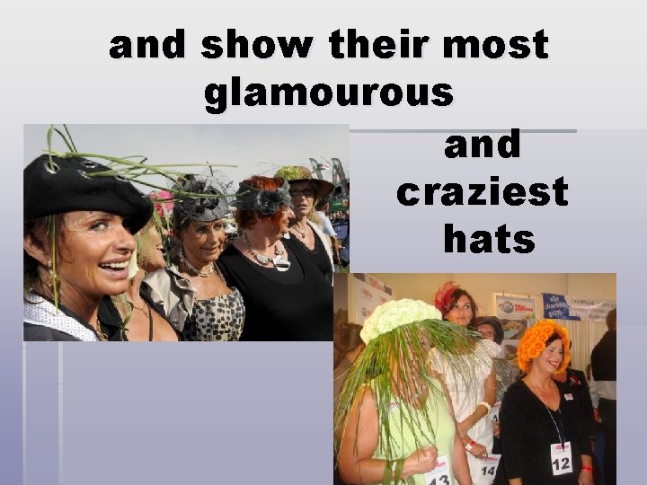 and show their most glamourous and craziest hats 