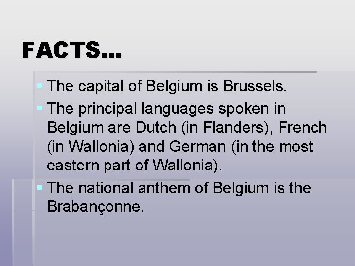 FACTS… § The capital of Belgium is Brussels. § The principal languages spoken in