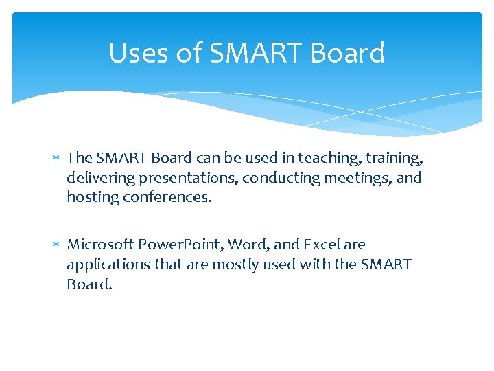 Uses of SMART Board The SMART Board can be used in teaching, training, delivering