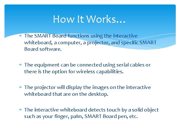 How It Works… The SMART Board functions using the interactive whiteboard, a computer, a