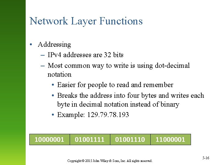 Network Layer Functions • Addressing – IPv 4 addresses are 32 bits – Most