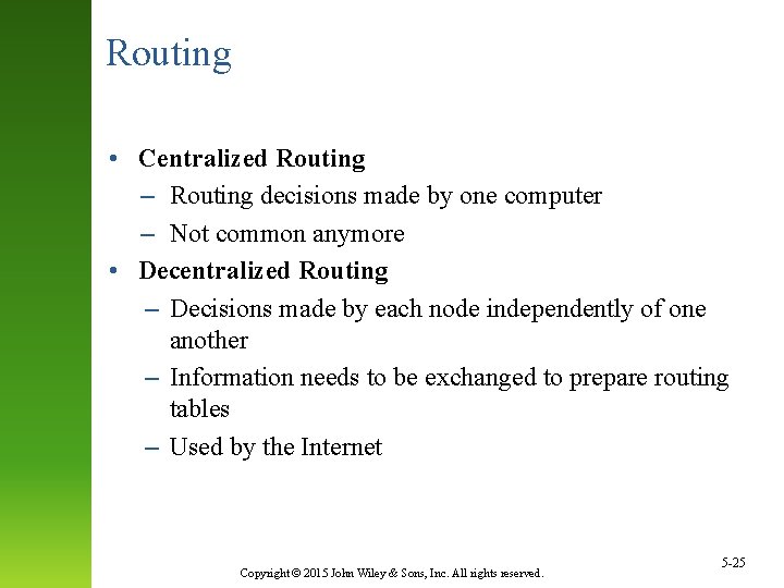 Routing • Centralized Routing – Routing decisions made by one computer – Not common