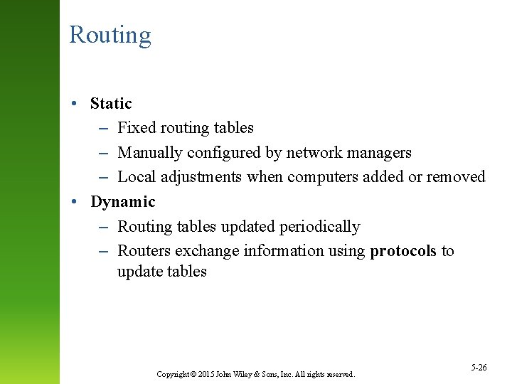 Routing • Static – Fixed routing tables – Manually configured by network managers –