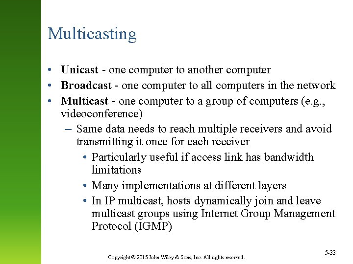 Multicasting • Unicast - one computer to another computer • Broadcast - one computer