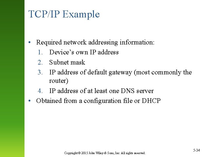 TCP/IP Example • Required network addressing information: 1. Device’s own IP address 2. Subnet