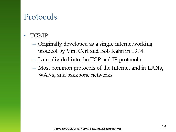 Protocols • TCP/IP – Originally developed as a single internetworking protocol by Vint Cerf