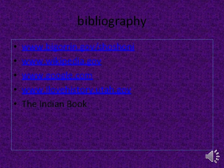 bibliography • • • www. bigorrin. gov/shoshoni www. wikipedia. gov www. google. com www.