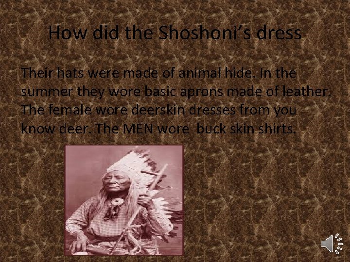 How did the Shoshoni’s dress Their hats were made of animal hide. In the