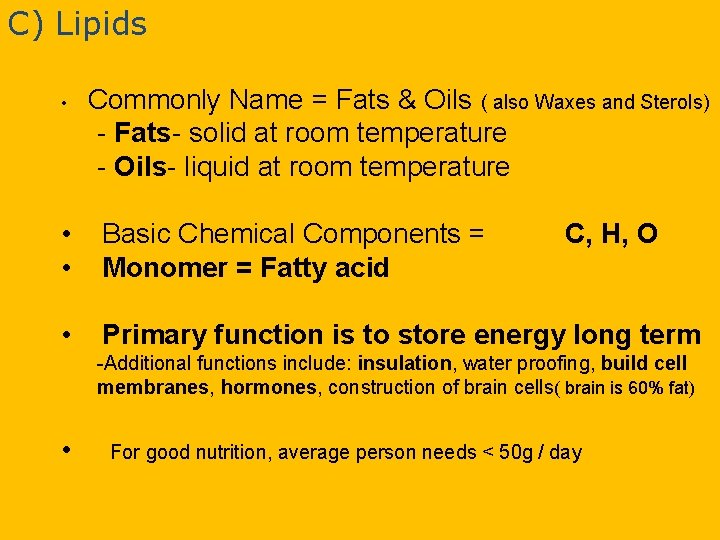 C) Lipids • Commonly Name = Fats & Oils ( also Waxes and Sterols)