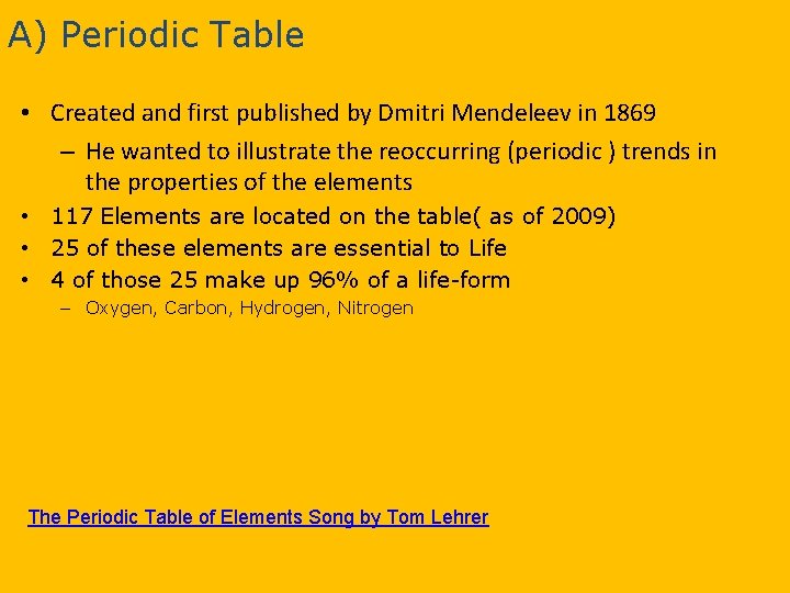 A) Periodic Table • Created and first published by Dmitri Mendeleev in 1869 –