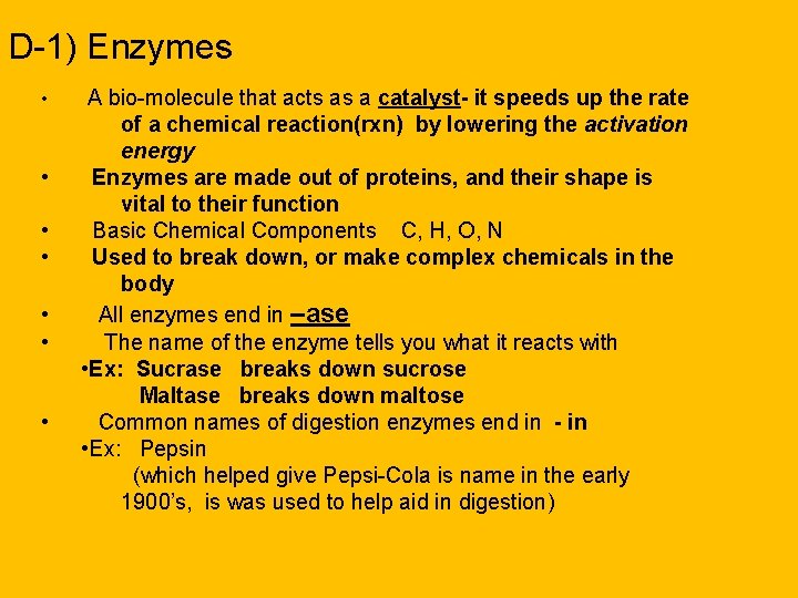 D-1) Enzymes • • A bio-molecule that acts as a catalyst- it speeds up
