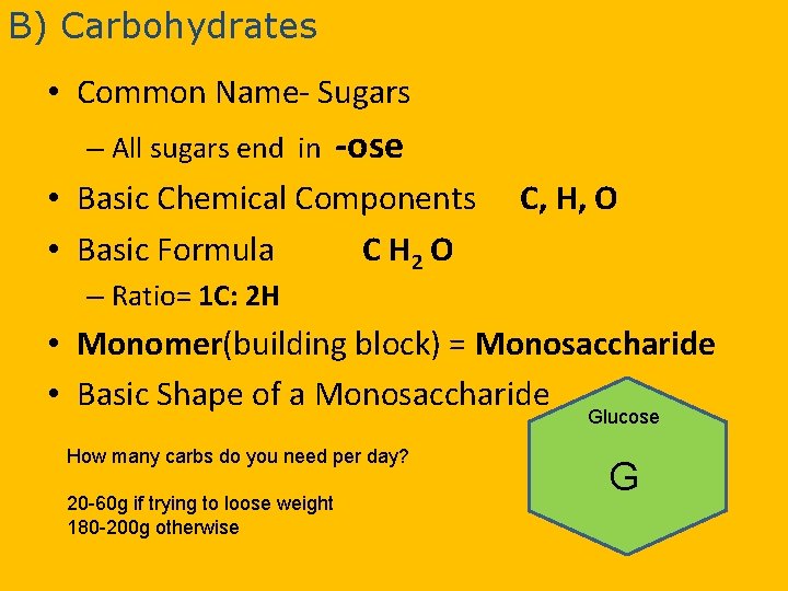 B) Carbohydrates • Common Name- Sugars – All sugars end in -ose • Basic