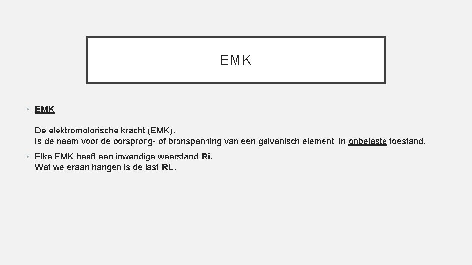 EMK • EMK De elektromotorische kracht (EMK). Is de naam voor de oorsprong- of