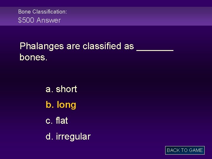 Bone Classification: $500 Answer Phalanges are classified as _______ bones. a. short b. long